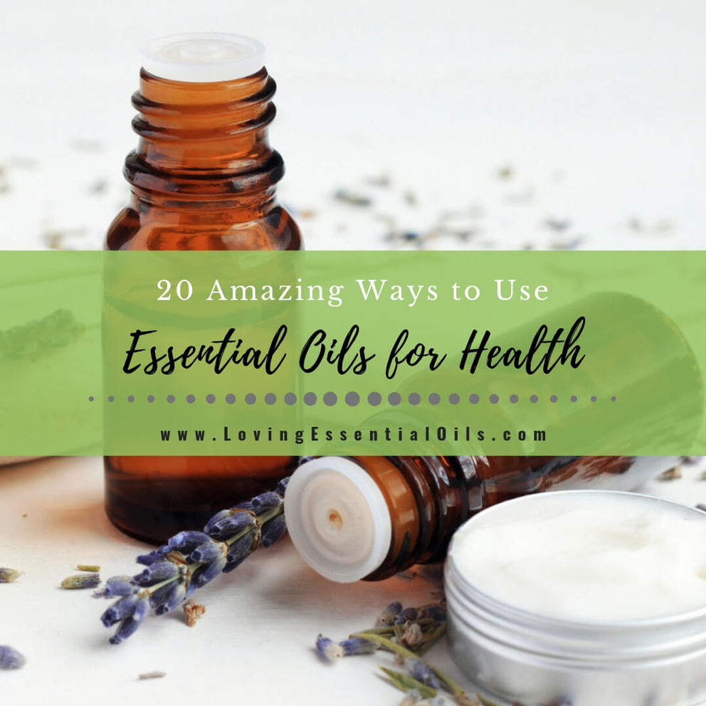 20 Amazing Ways to Use Essential Oils For Health – Loving Essential Oils