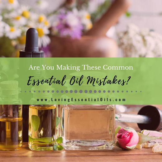 7 Common Essential Oil Mistakes You Might Be Making – Loving Essential Oils