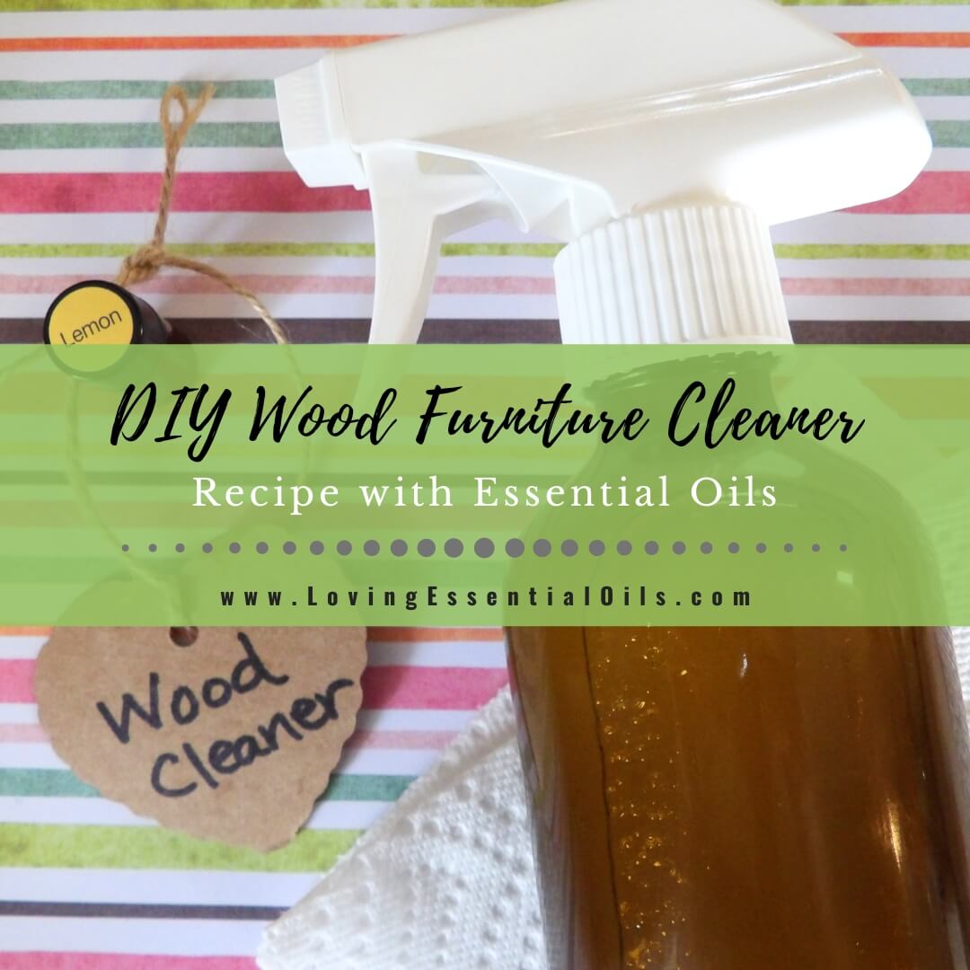 Homemade Wood Furniture Cleaner Recipe with Essential Oils – Loving ...