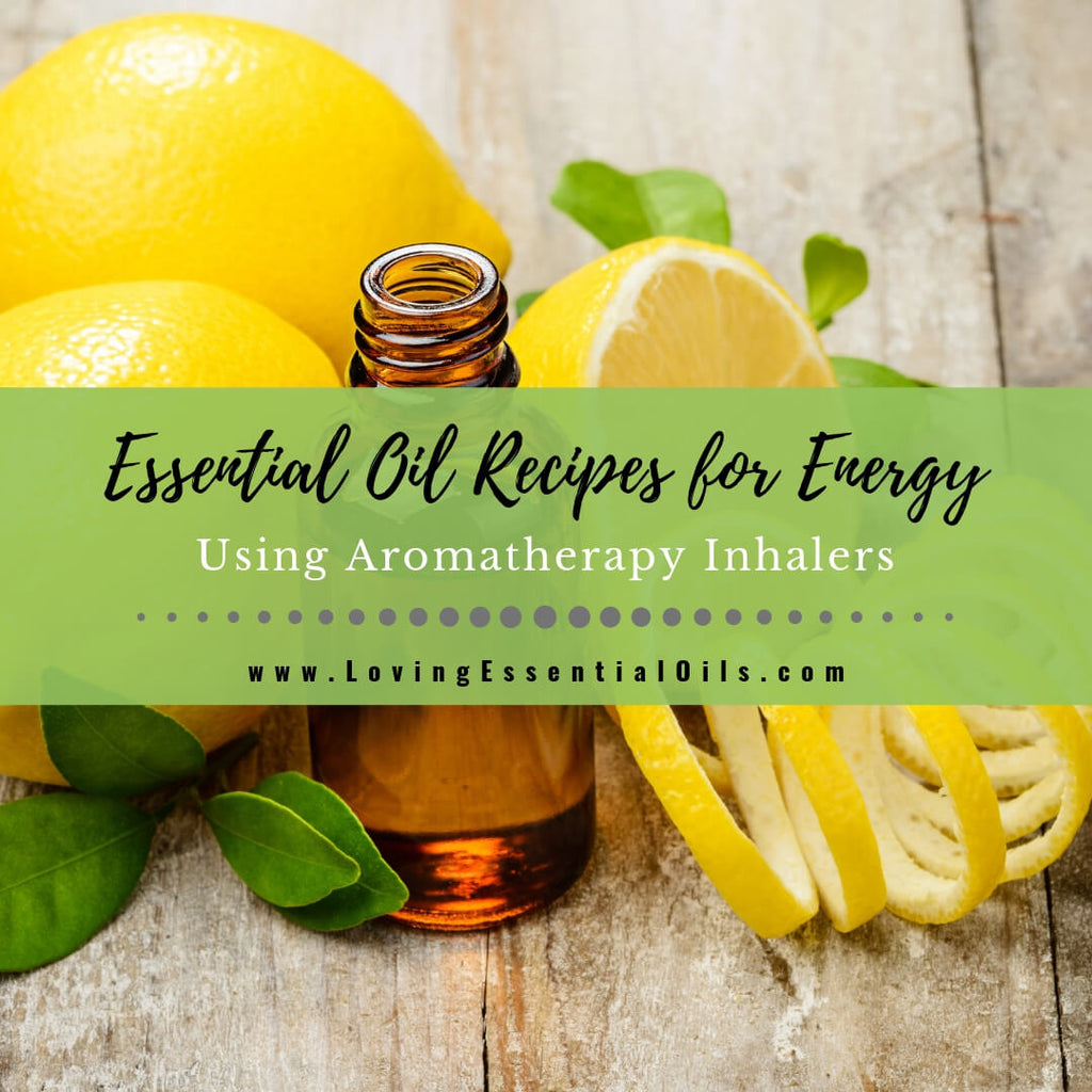 7 Essential Oil Recipes For Energy Using Aromatherapy Inhalers – Loving ...