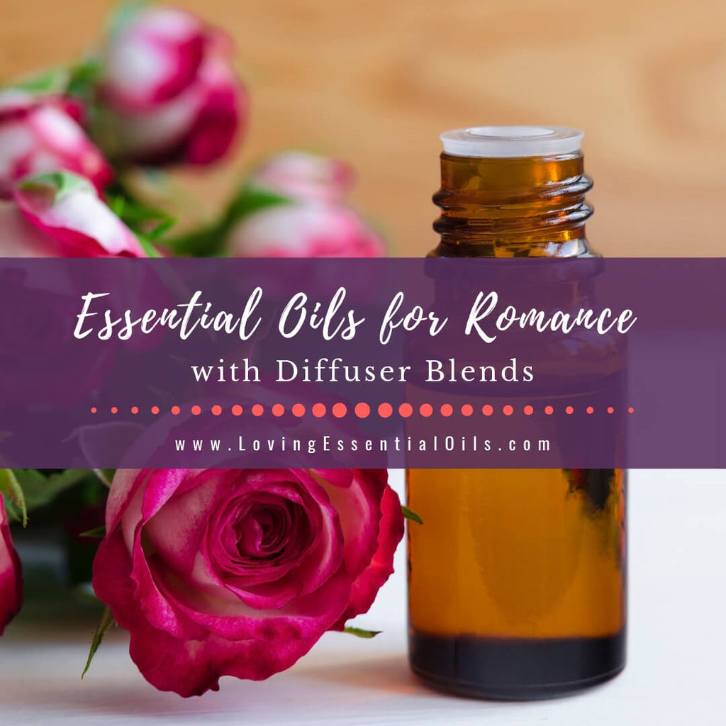 Diffuser Blends for Love and Romance — The Essential Oil Company