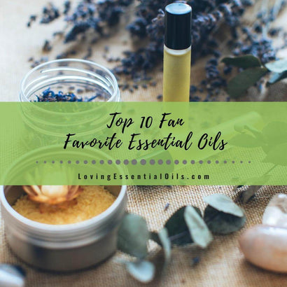 Top 10 Fan Favorite Essential Oils and How to Use Them – Loving ...