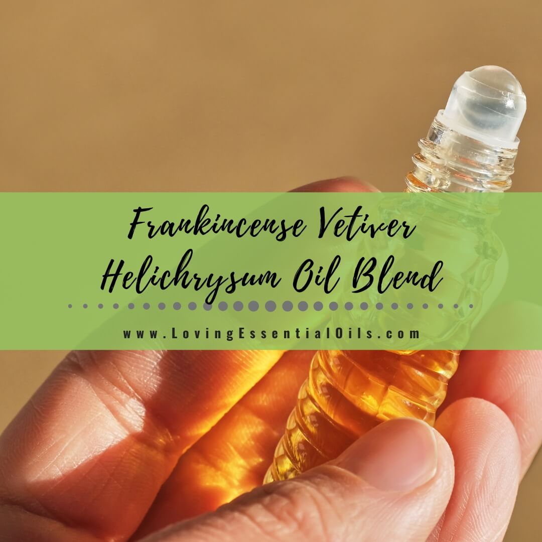 Frankincense Vetiver Helichrysum Blend Benefits by Jennifer Lane Certified Aromatherapist