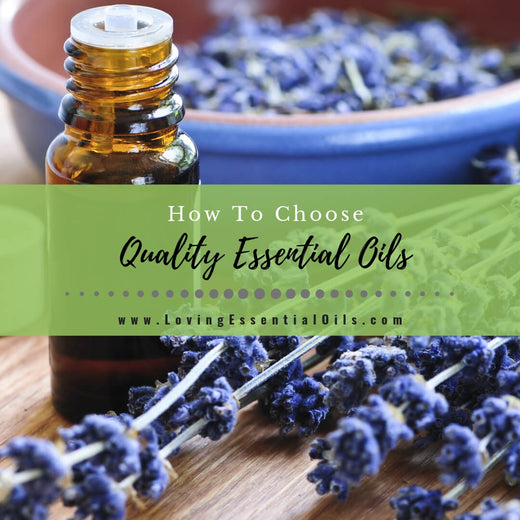 How To Choose Quality Essential Oils – Loving Essential Oils