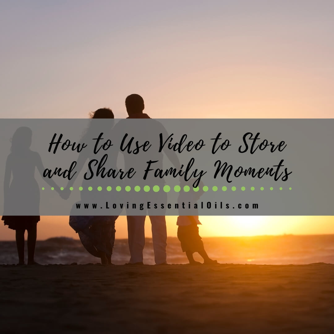 How to Use Video to Store and Share Family Moments