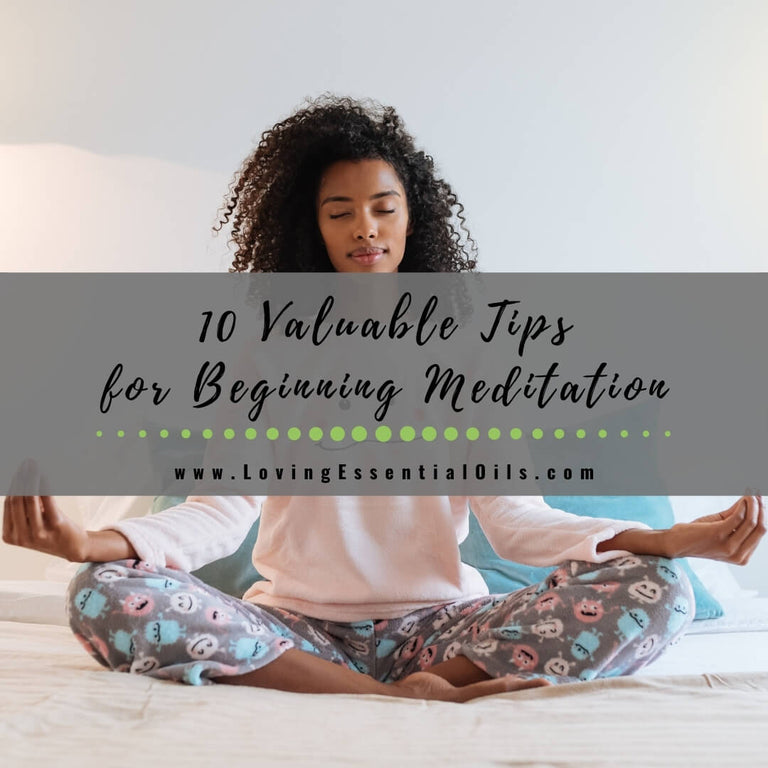 10 Valuable Tips for Beginning Meditation – Loving Essential Oils