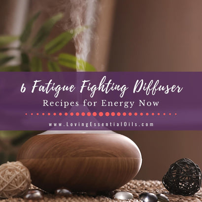 6 Simple Fatigue Fighting Diffuser Recipes For Energy Now – Loving ...