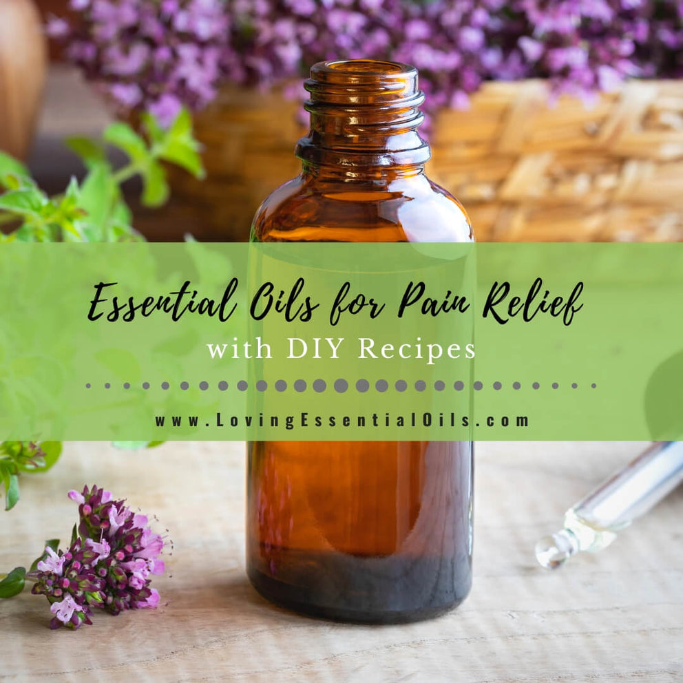 10 Essential Oils for Pain Relief with DIY Recipes and Blends – Loving ...