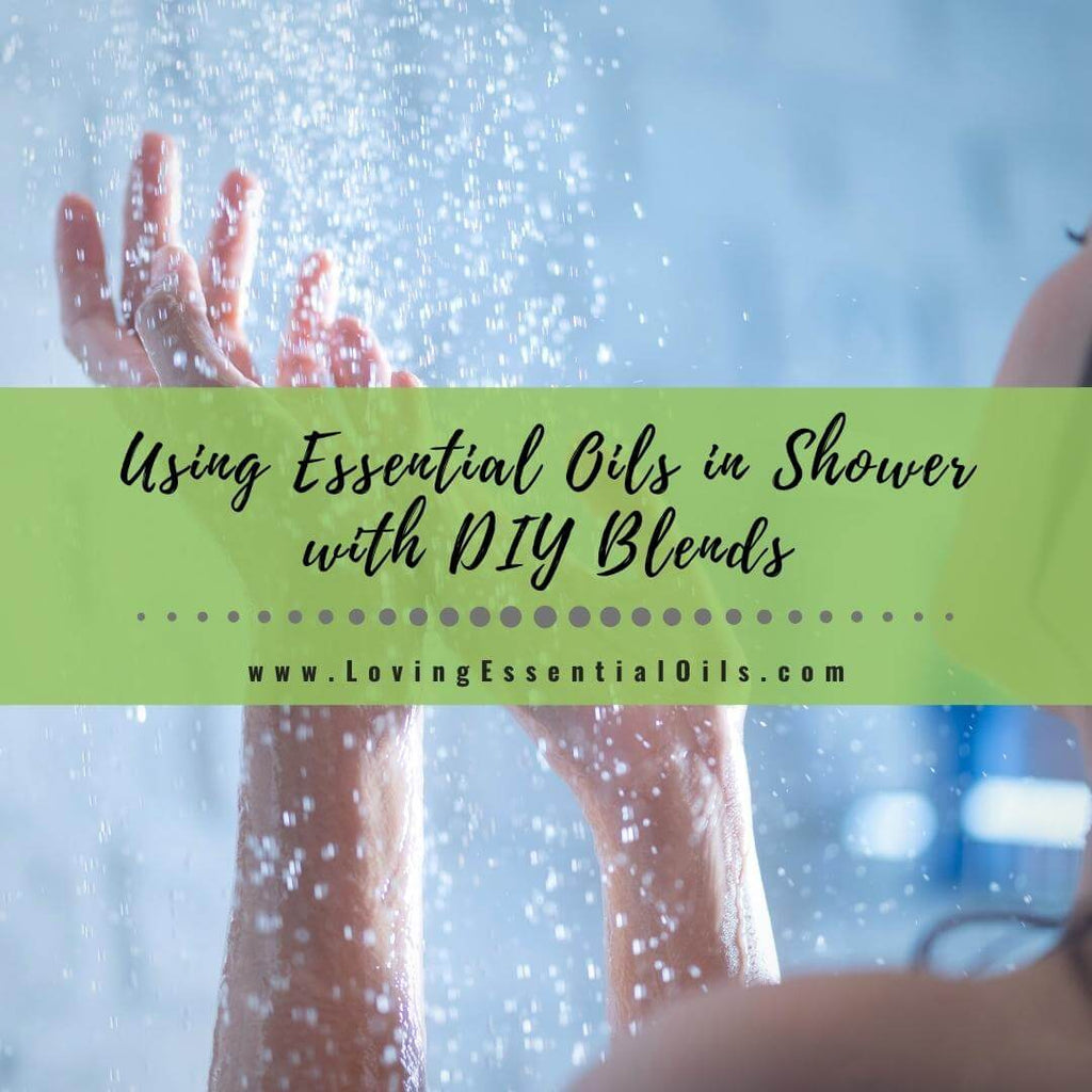 Use Essential Oils In Shower With DIY Blend Recipes – Loving Essential Oils