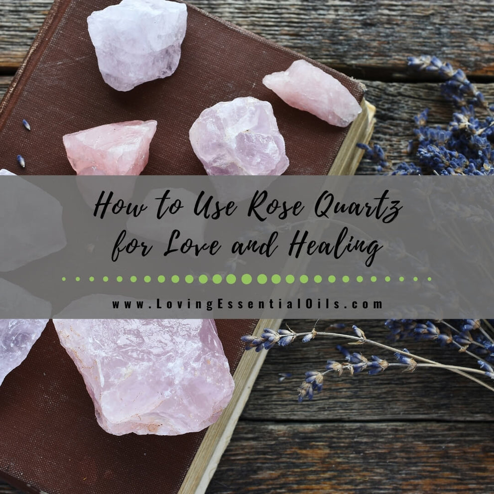 How To Use Rose Quartz For Love And Healing – Loving Essential Oils