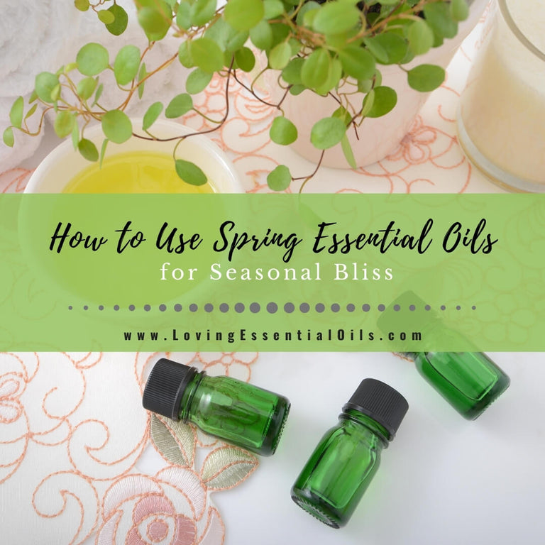 Spring Essential Oil Uses and Benefits for Seasonal Bliss – Loving ...